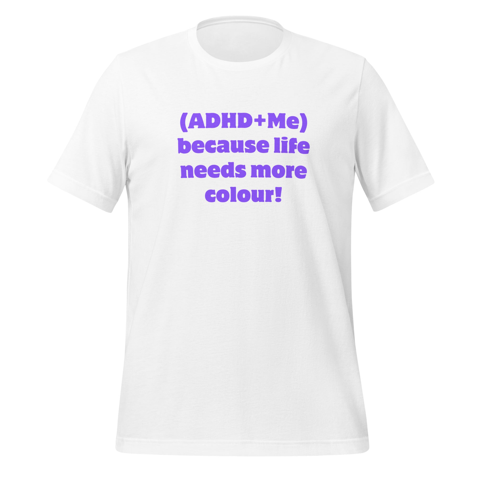 (ADHD + Me) because Life needs more colour | T-Shirt | The Neurospicy Store White