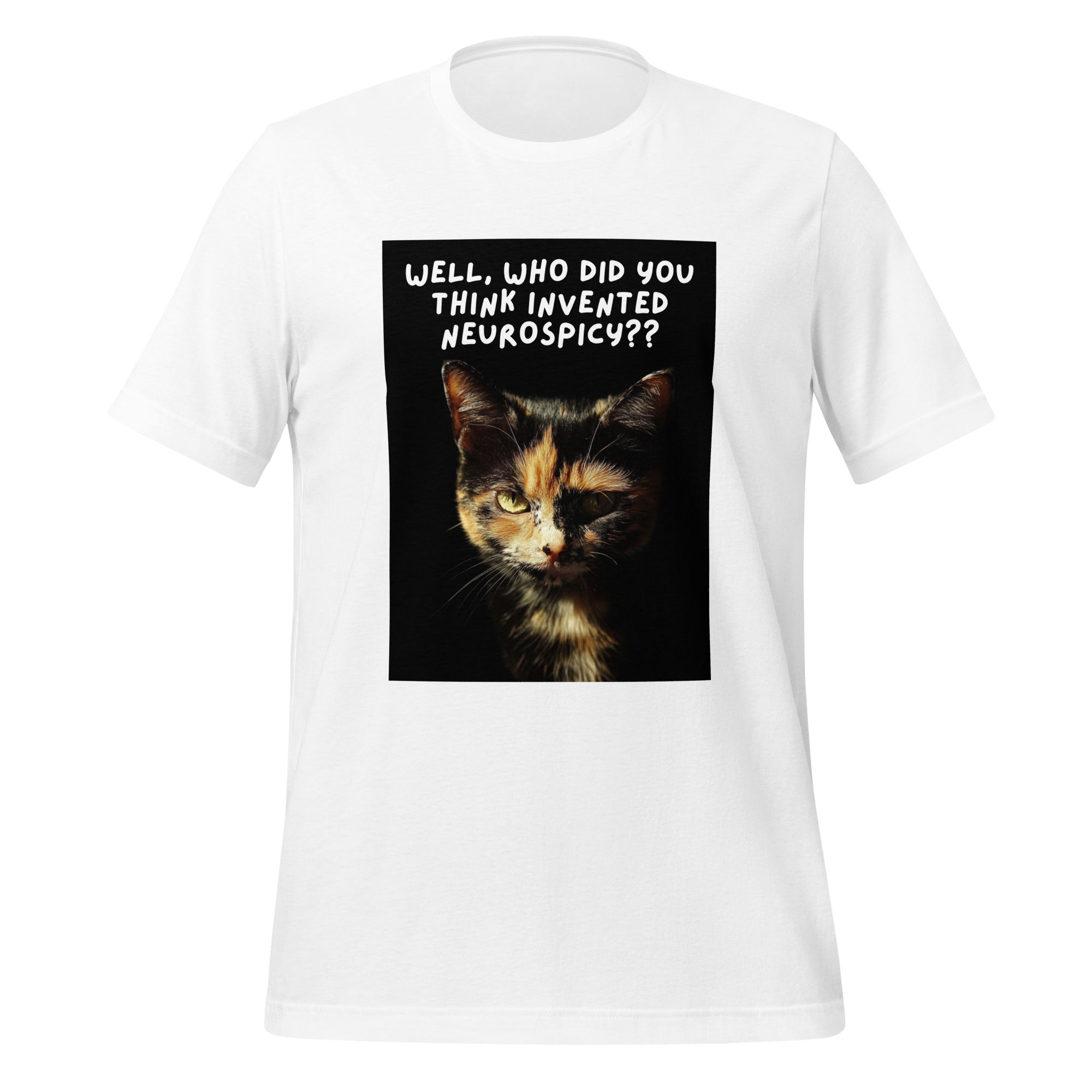 Well, Who Did You Think Invented Neurospicy?? | T-Shirt | The Neurospicy Store White