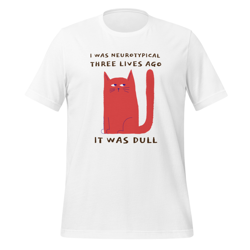 I Was Neurotypical Three Lives Ago | Neurodivergent T-Shirt|Unapologetically Atypical unisex-staple-t-shirt-white-front-67e1a133d5160
