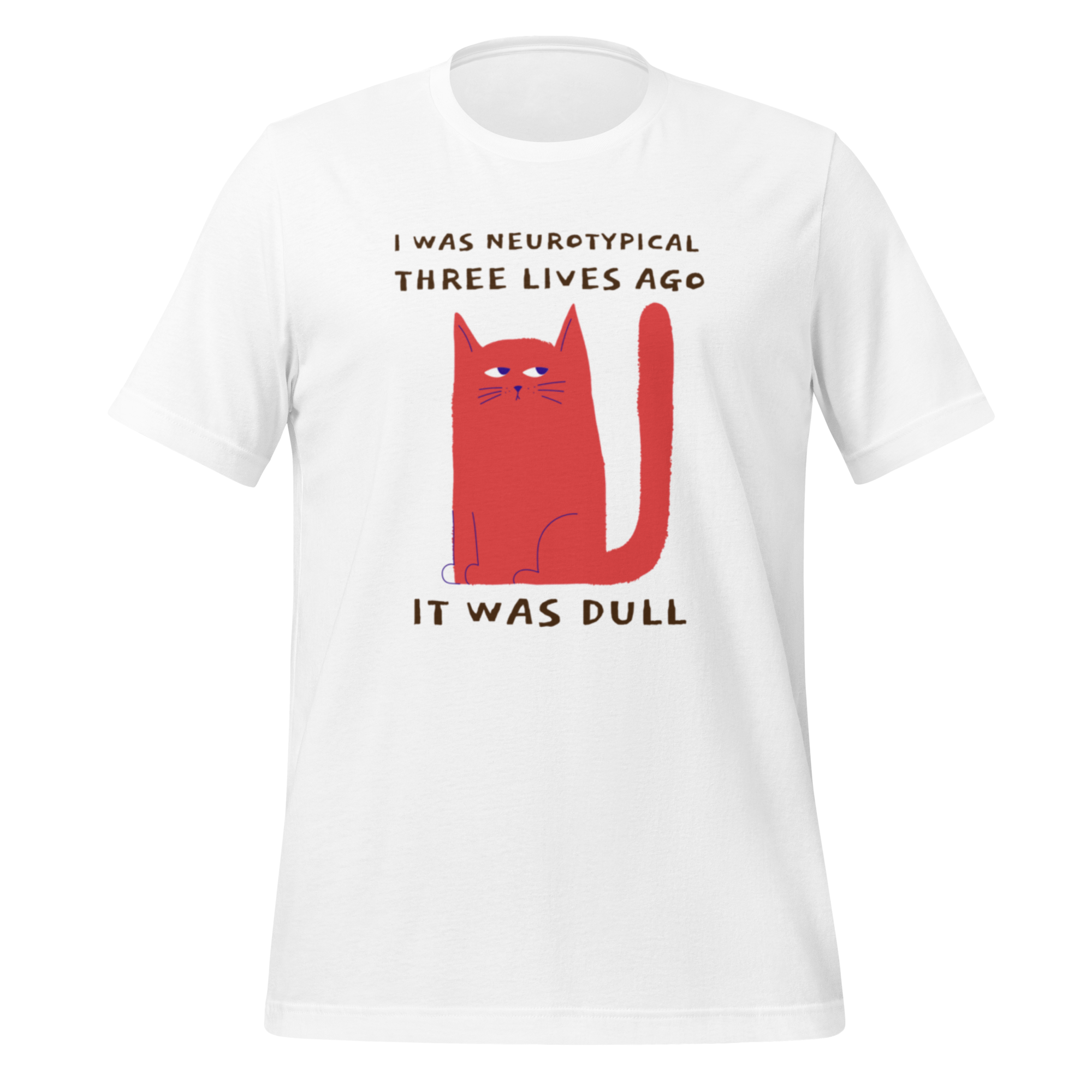 I Was Neurotypical Three Lives Ago It Was Dull | T-Shirt | The Neurospicy Store White