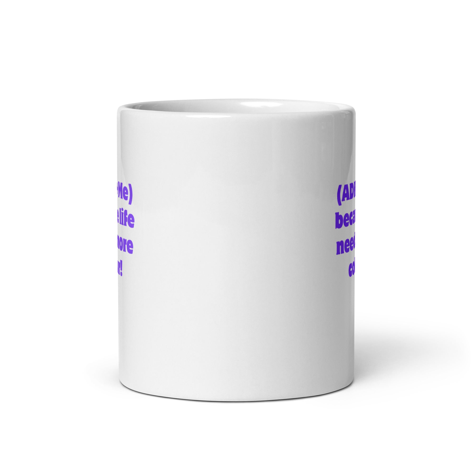 (ADHD+Me) Because Life Needs More Colour! | White Glossy Mug | The Neurospicy Store