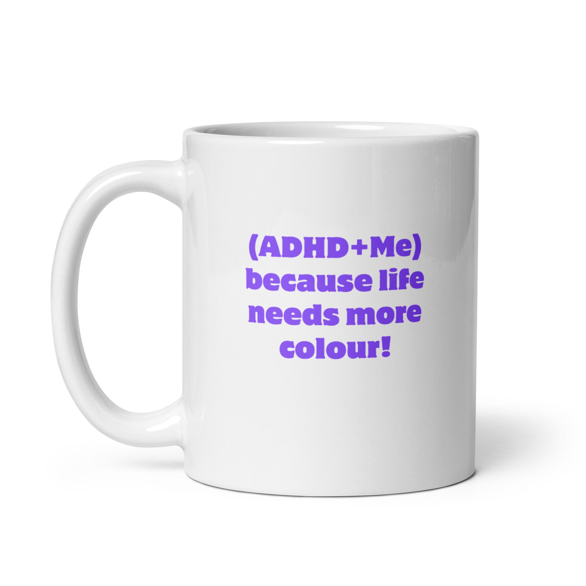 (ADHD+Me) Because Life Needs More Colour! | White Glossy Mug | The Neurospicy Store