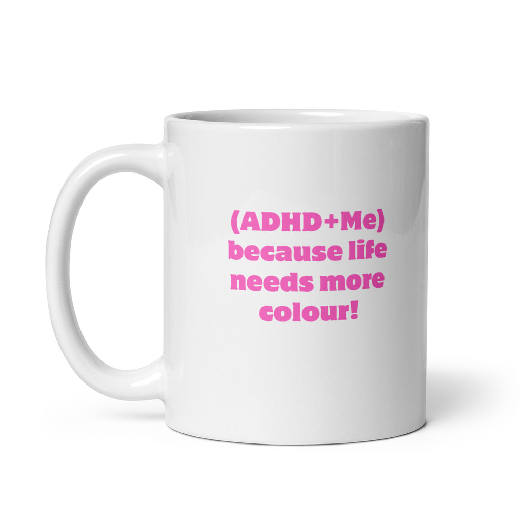 (ADHD+Me) Because Life Needs More Colour! | White Glossy Mug | The Neurospicy Store