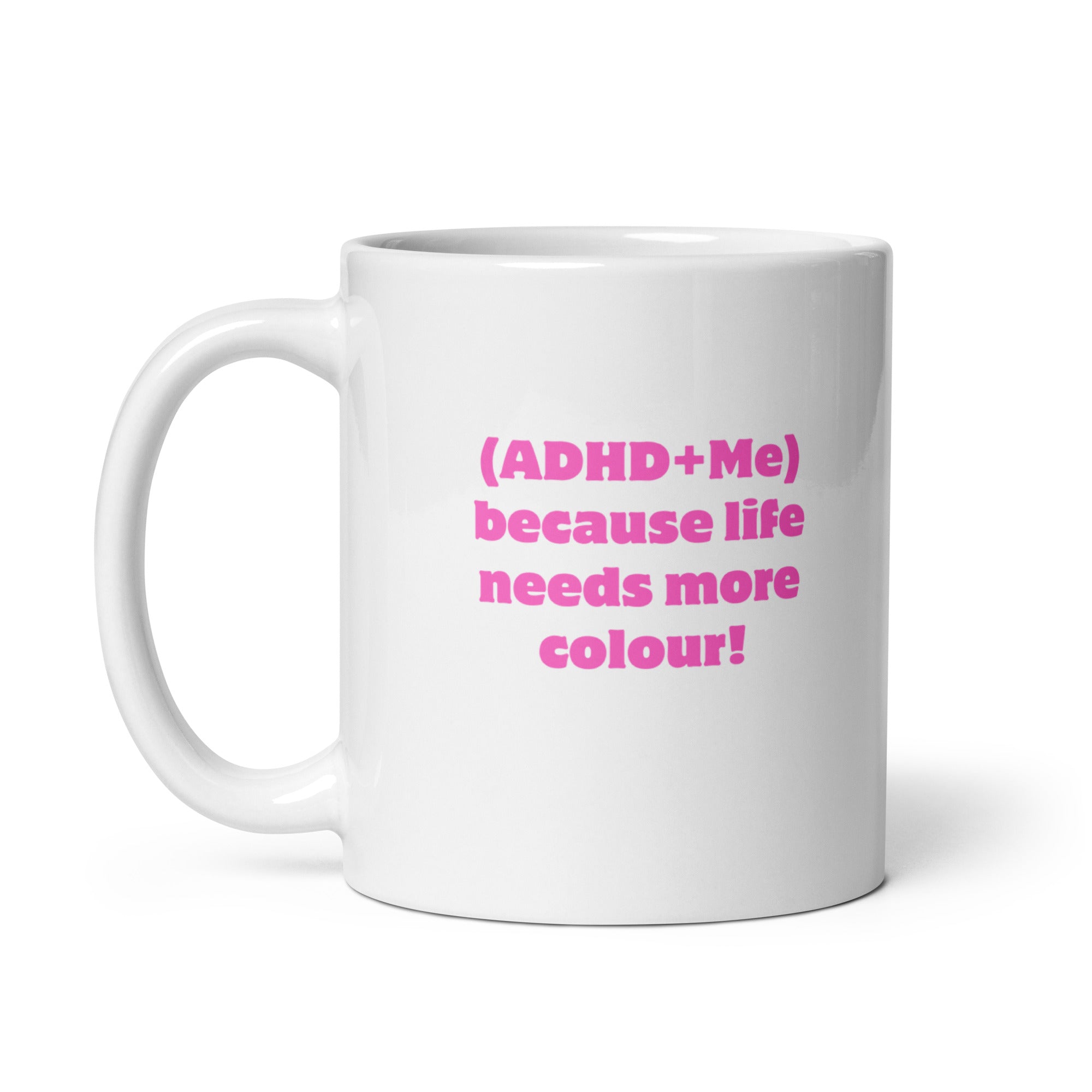 (ADHD+Me) Because Life Needs More Colour! | White Glossy Mug | The Neurospicy Store