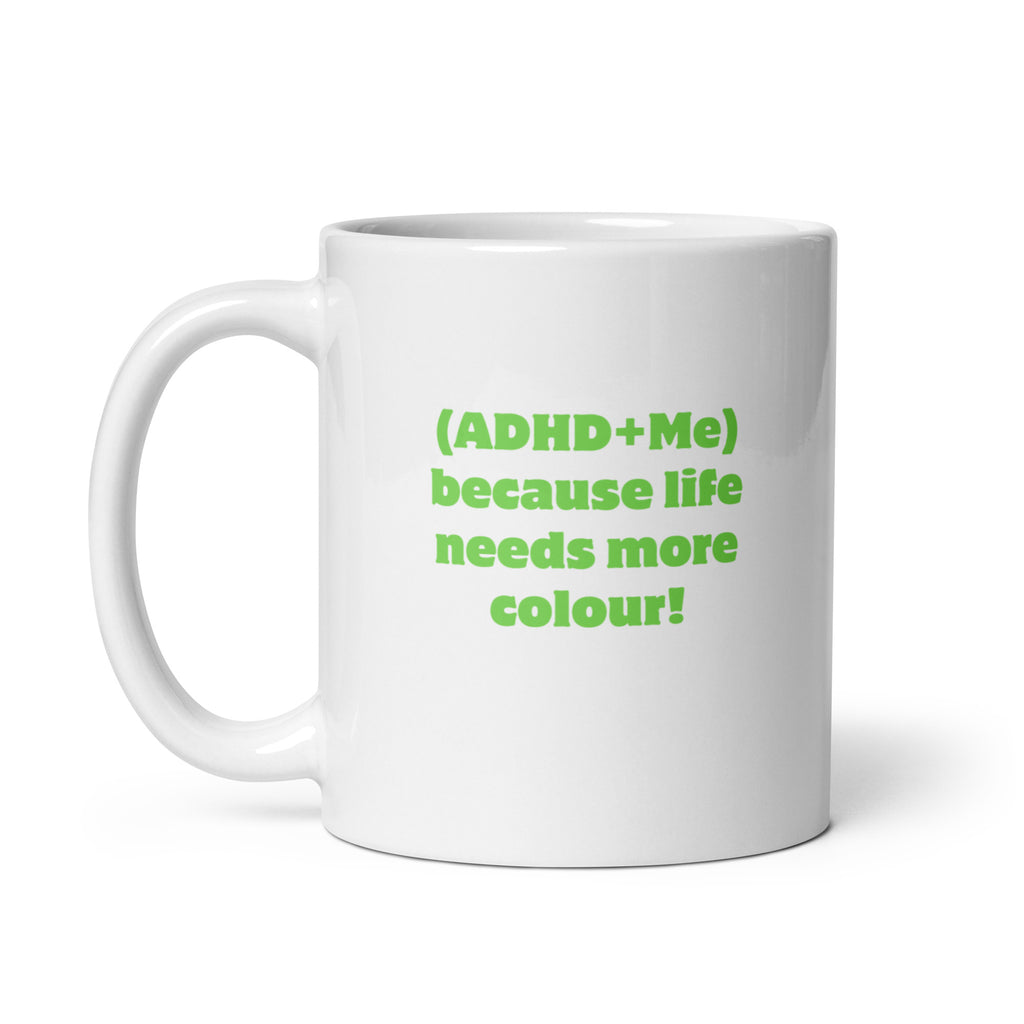 (ADHD+Me) Because Life Needs More Colour! | White Glossy Mug | The Neurospicy Store