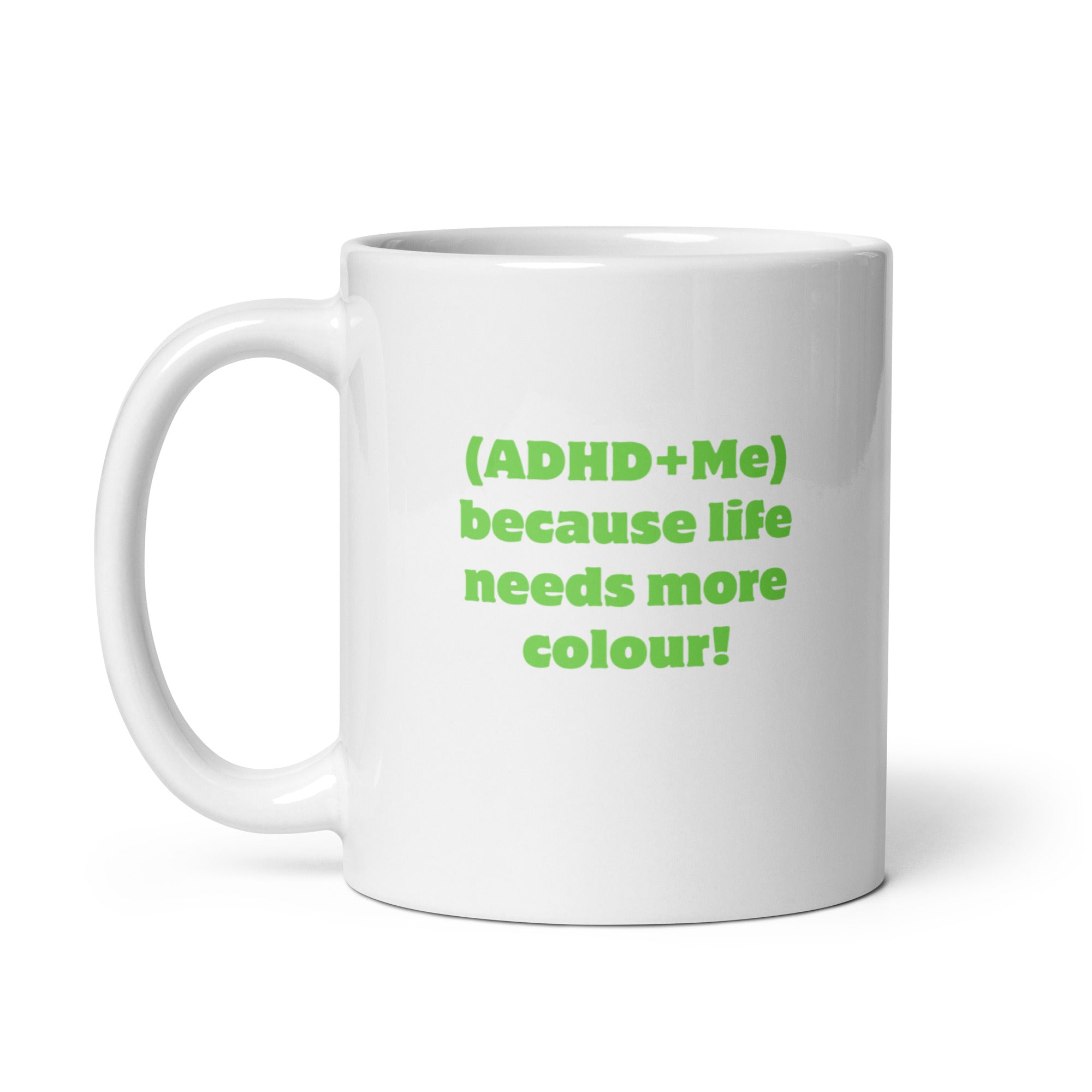 (ADHD+Me) Because Life Needs More Colour! | White Glossy Mug | The Neurospicy Store