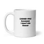 (ADHD+Me) Because I Don't Do Linear | White Glossy Mug | The Neurospicy Store