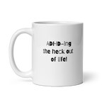 ADHD-Ing The Heck Out Of Life! | White Glossy Mug | The Neurospicy Store