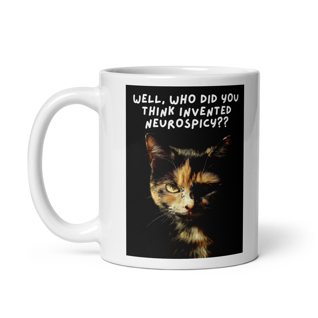 Well, Who Did You Think Invented Neurospicy?? | White Glossy Mug | The Neurospicy Store