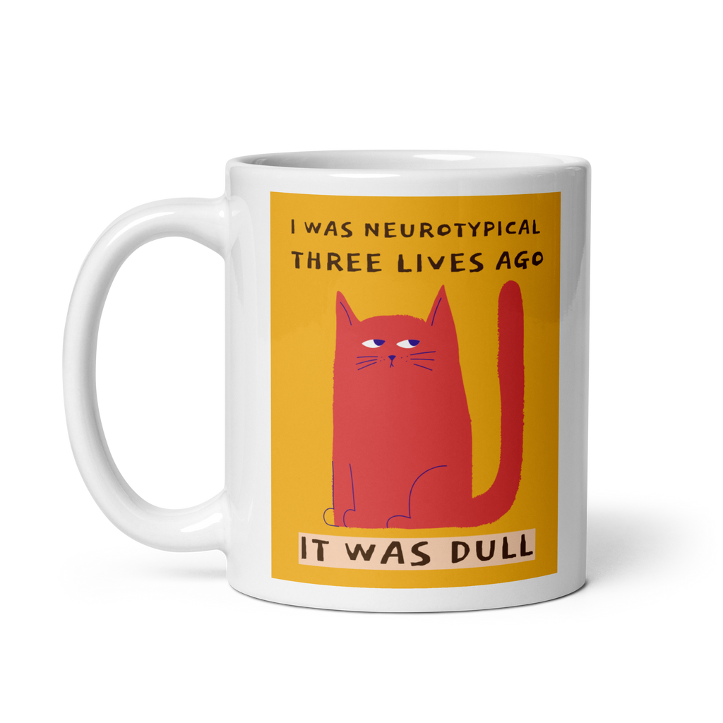 I Was Neurotypical Three Lives Ago. It Was Dull | Mug | Celebrating ND white-glossy-mug-white-11-oz-handle-on-left-67dc4f908635a Kitchen & Dining > Drinkware > Mugs