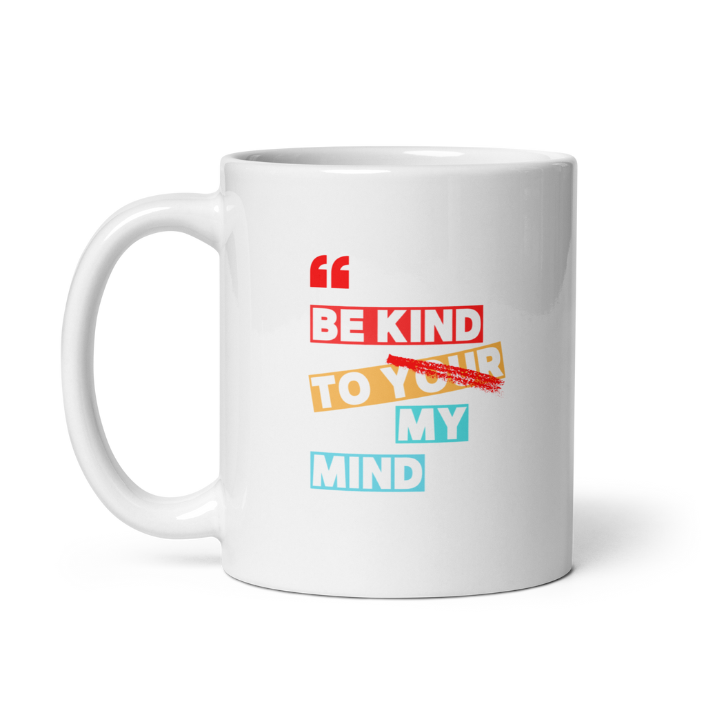 Be Kind To Your My Mind | White Glossy Mug | The Neurospicy Store