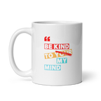 Be Kind To Your My Mind | White Glossy Mug | The Neurospicy Store