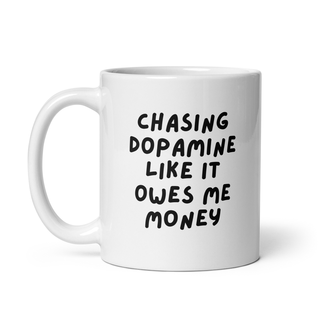 Chasing Dopamine Like It Owes Me Money | White Glossy Mug | The Neurospicy Store
