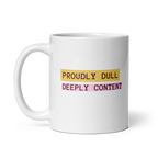 Proudly Dull Deeply Content | Glossy White Mug | Reclaiming Dull white-glossy-mug-white-11-oz-handle-on-left-67dd6679d6d85 Kitchen & Dining > Drinkware > Mugs
