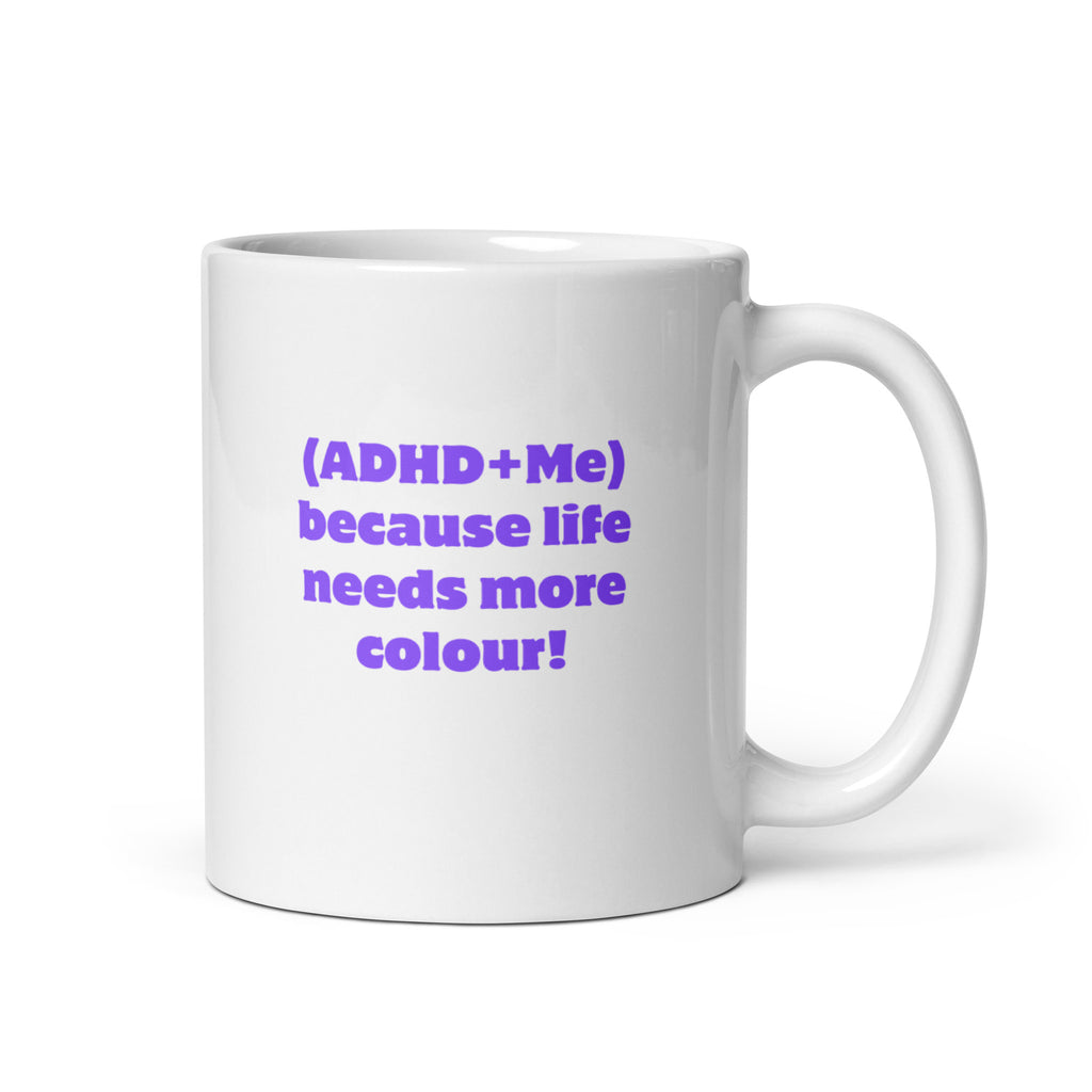 (ADHD+Me) Because Life Needs More Colour! | White Glossy Mug | The Neurospicy Store 11 oz