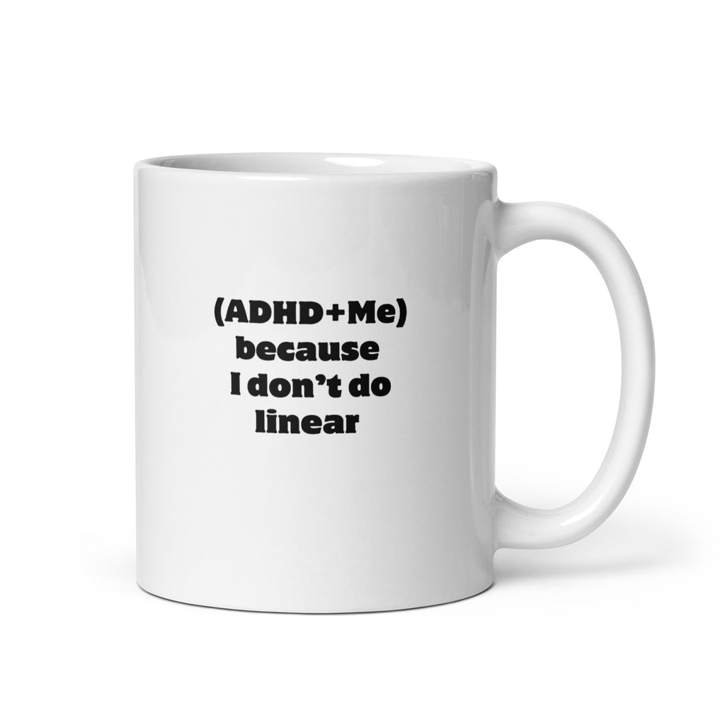 (ADHD+Me) Because I Don't Do Linear | White Glossy Mug | The Neurospicy Store 11 oz