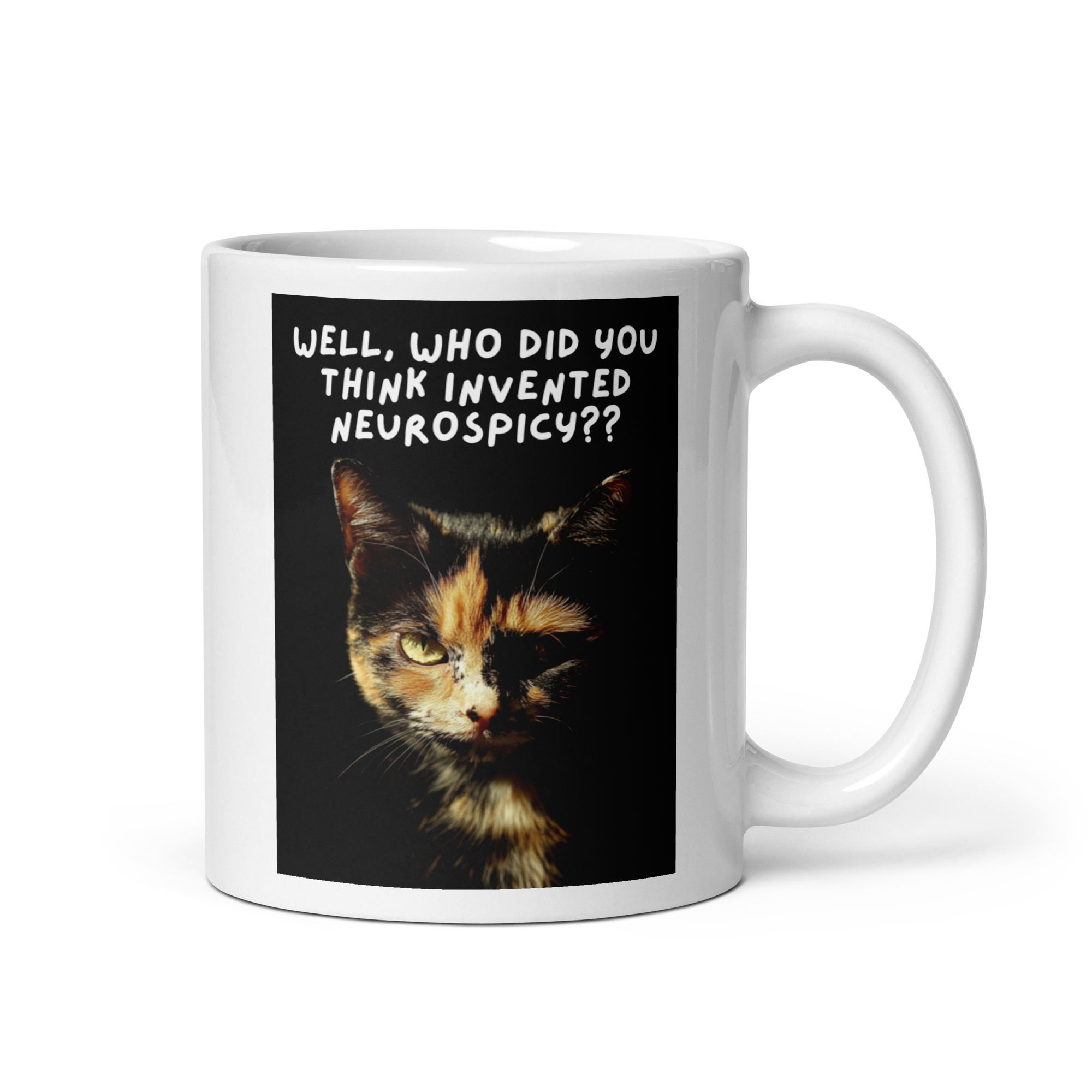 Well, Who Did You Think Invented Neurospicy?? | White Glossy Mug | The Neurospicy Store 11 oz