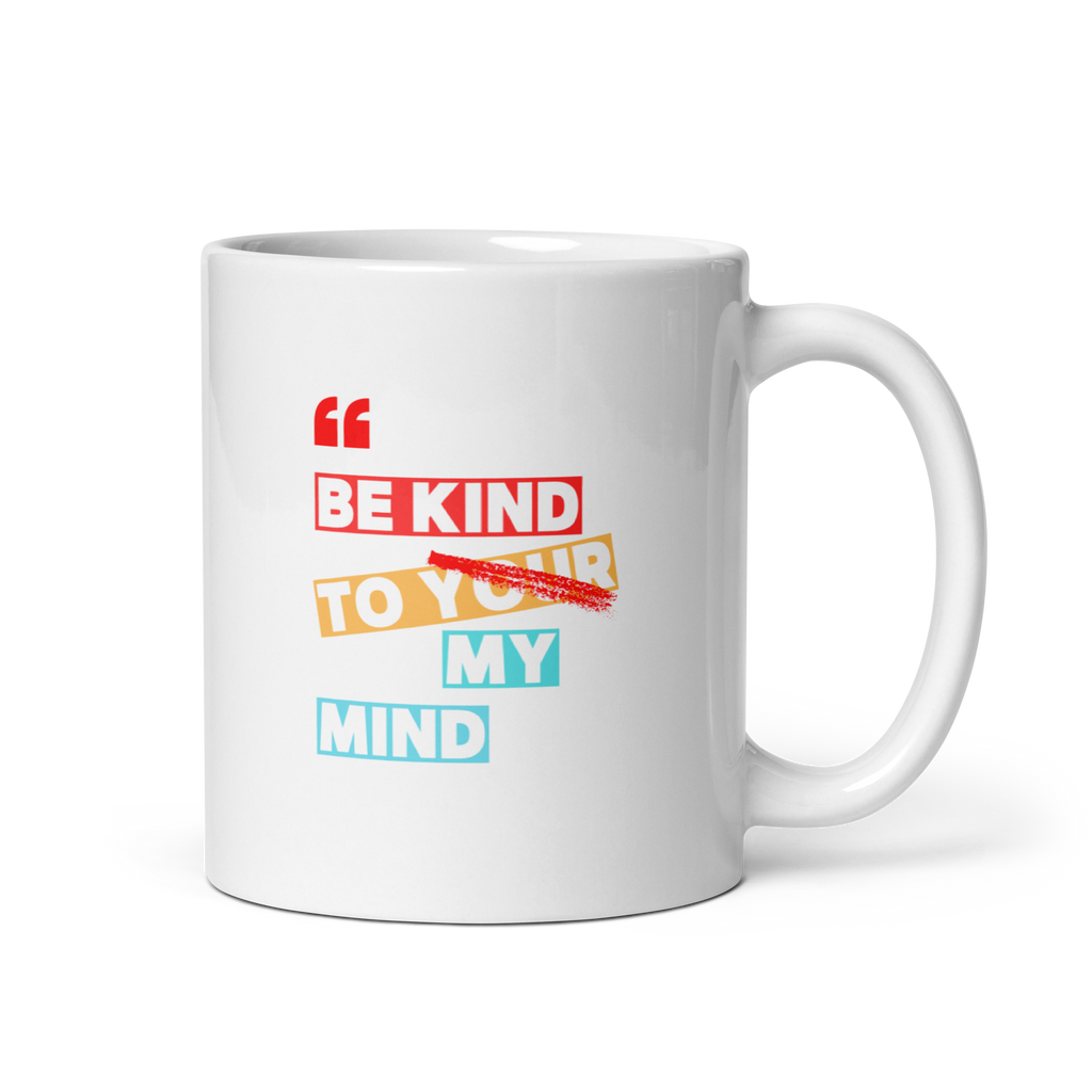 Be Kind To Your My Mind | White Glossy Mug | The Neurospicy Store 11 oz