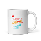 Be Kind To Your My Mind | White Glossy Mug | The Neurospicy Store 11 oz