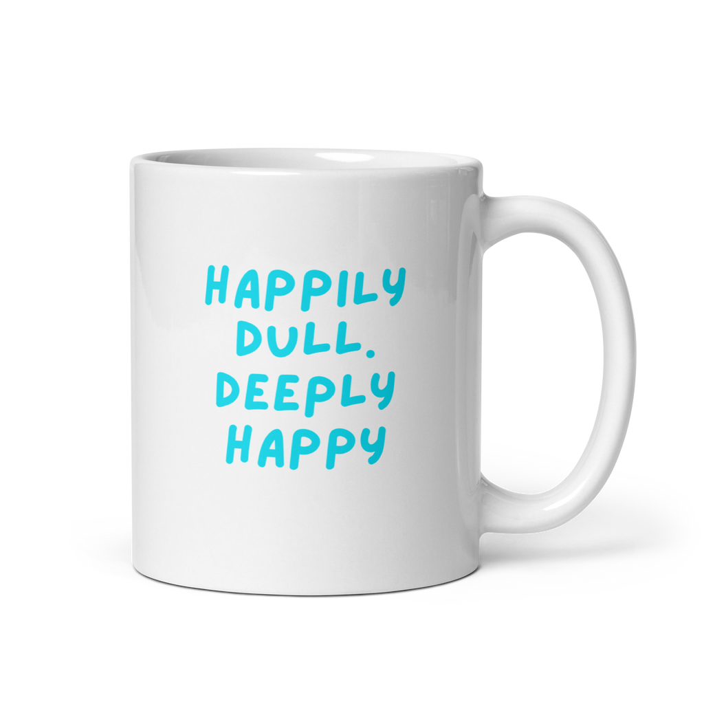 Happily Dull Deeply Happy | Glossy White Mug | Self-Care Gift white-glossy-mug-white-11-oz-handle-on-right-67dc733990ae8 Kitchen & Dining > Drinkware > Mugs
