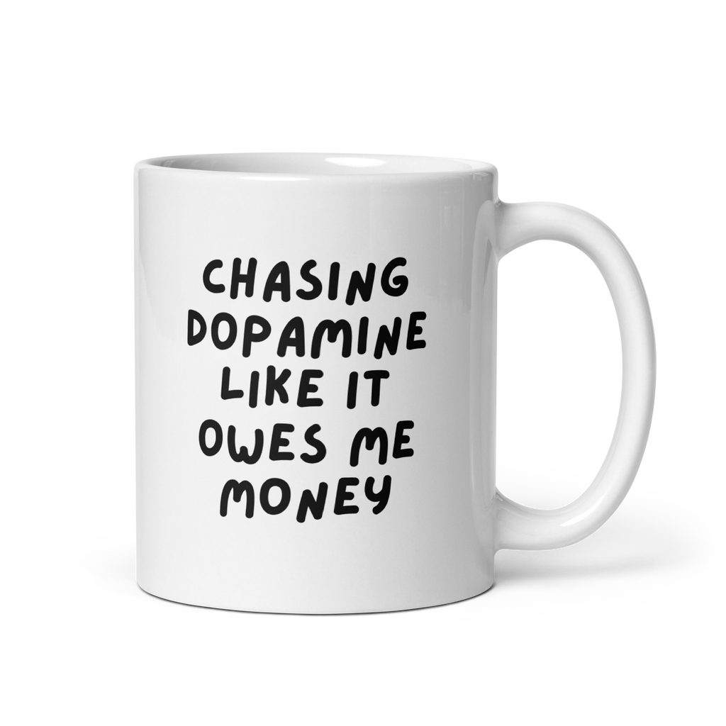 Chasing Dopamine Like It Owes Me Money | White Glossy Mug | The Neurospicy Store 11 oz