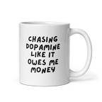 Chasing Dopamine Like It Owes Me Money | White Glossy Mug | The Neurospicy Store 11 oz