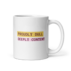 Proudly Dull Deeply Content | Glossy White Mug | Reclaiming Dull white-glossy-mug-white-11-oz-handle-on-right-67dd6679d65ca Kitchen & Dining > Drinkware > Mugs