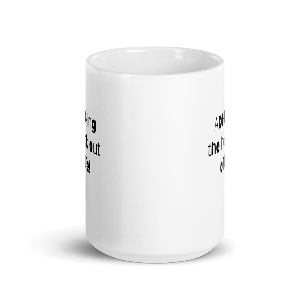 ADHD-Ing The Heck Out Of Life! | White Glossy Mug | The Neurospicy Store