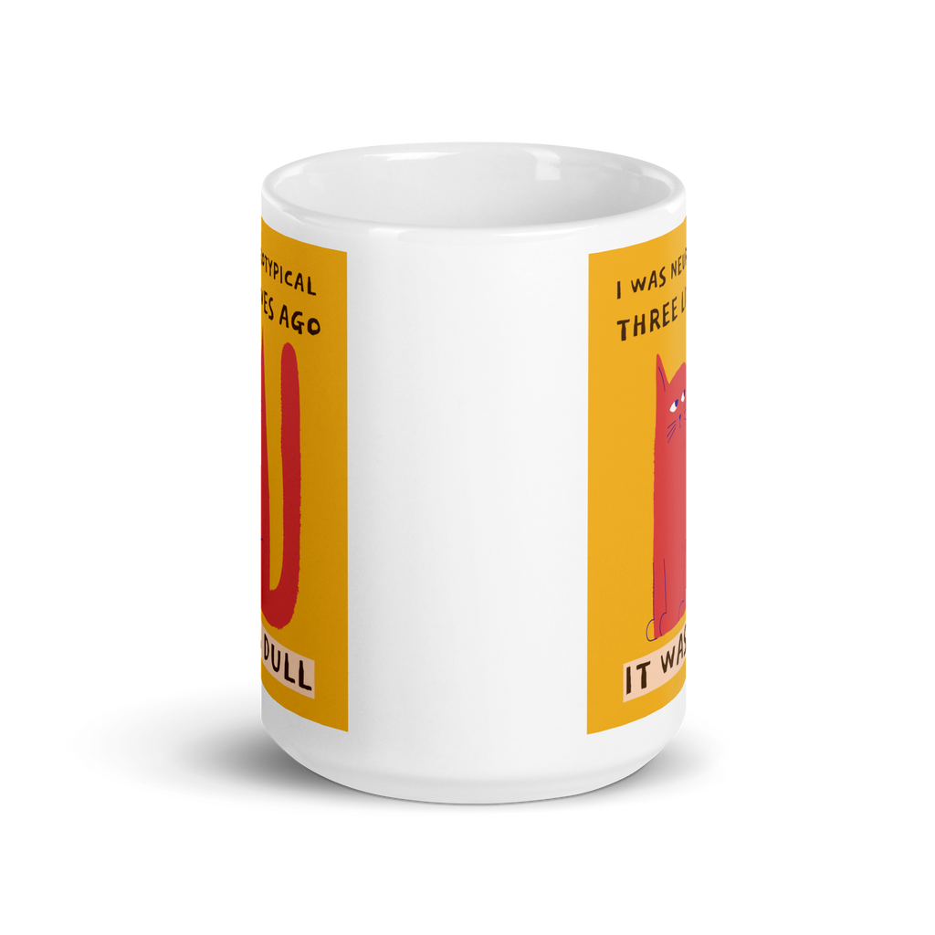 I Was Neurotypical Three Lives Ago. It Was Dull | Mug | Celebrating ND white-glossy-mug-white-15-oz-front-view-67dc4f9086567 Kitchen & Dining > Drinkware > Mugs