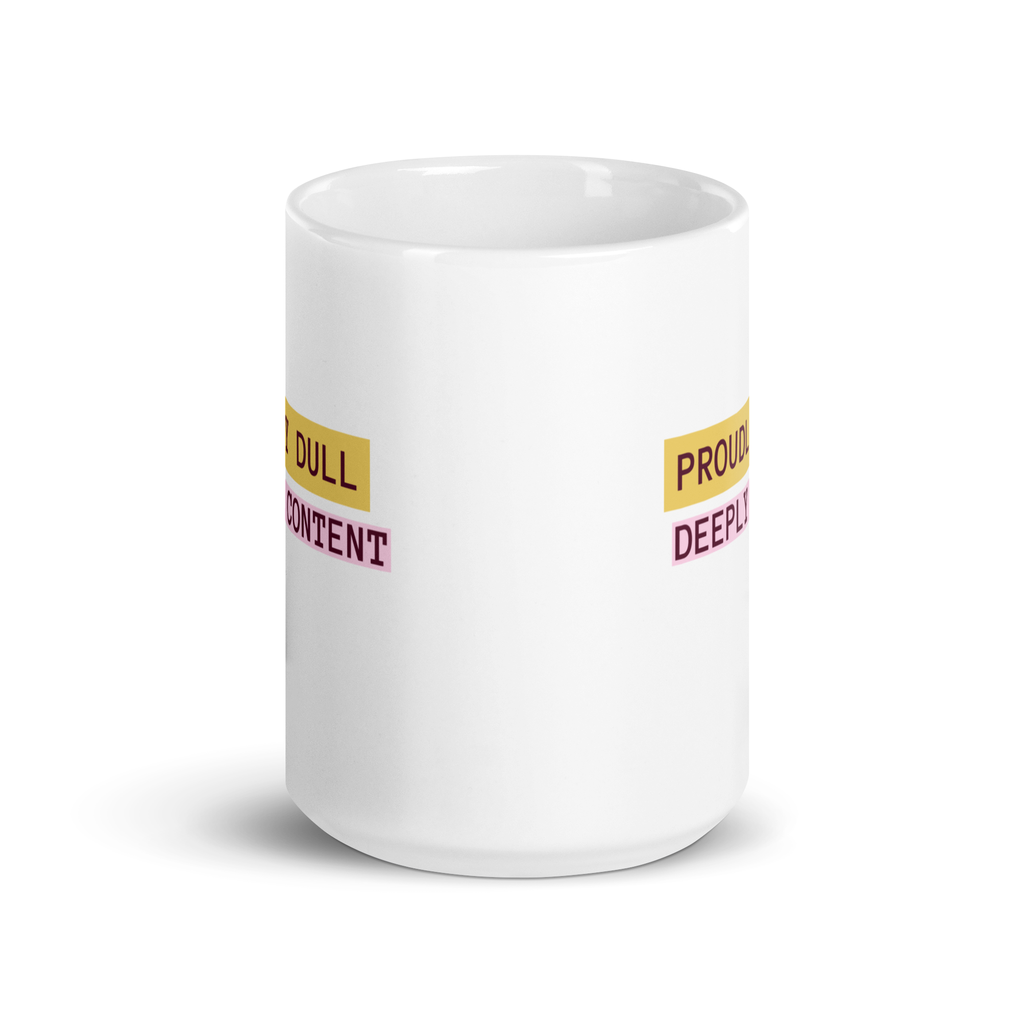 Proudly Dull Deeply Content | White Glossy Mug | The Neurospicy Store