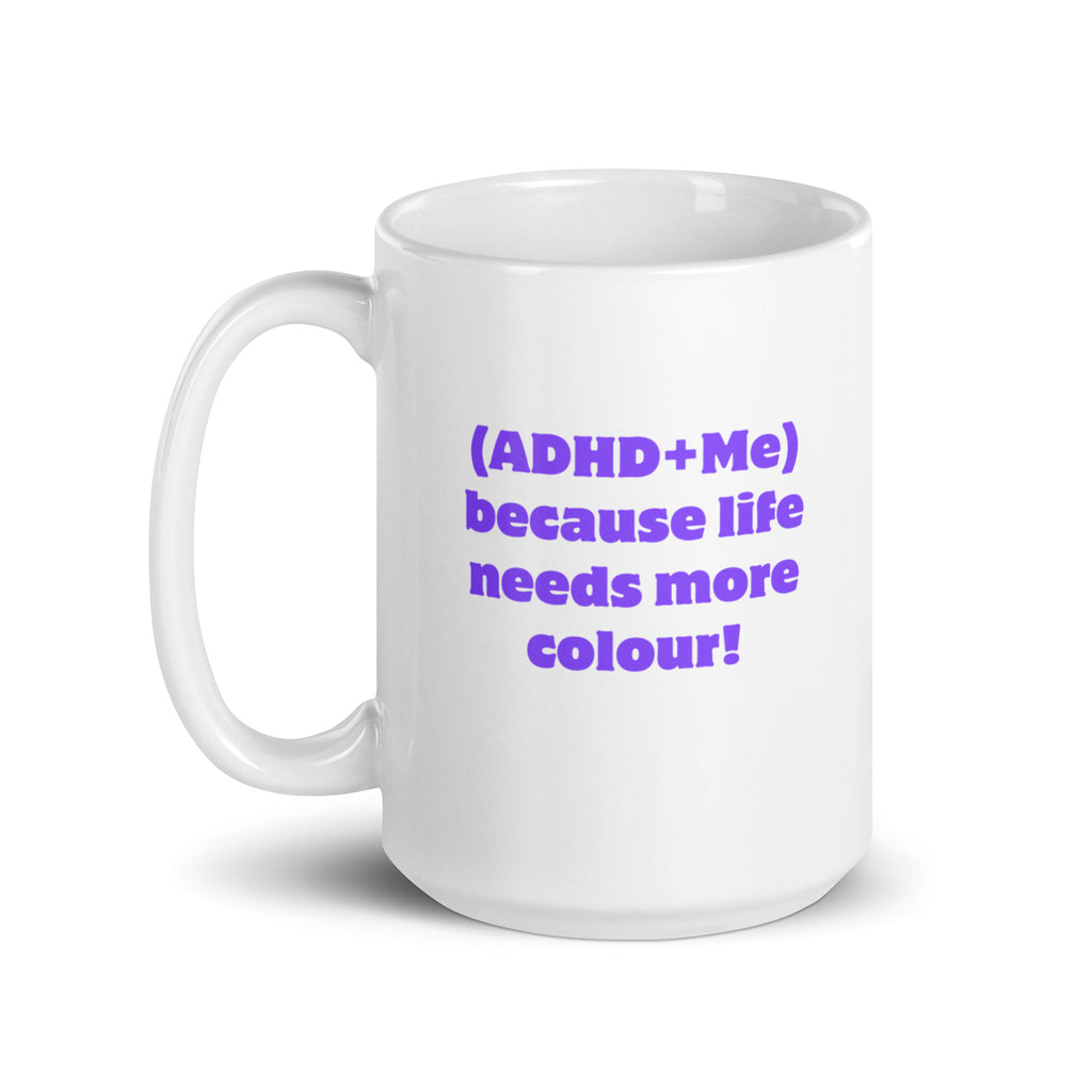 (ADHD+Me) Because Life Needs More Colour! | White Glossy Mug | The Neurospicy Store