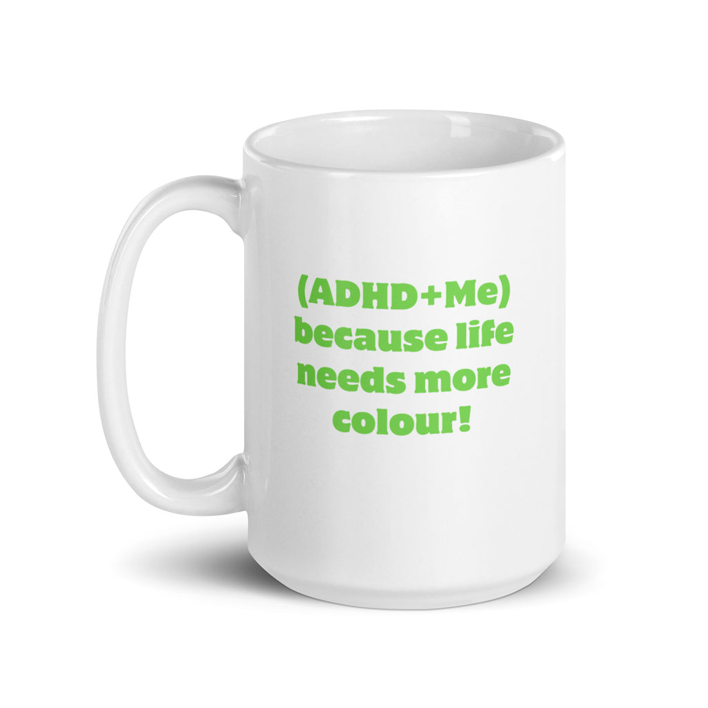 (ADHD+Me) Because Life Needs More Colour! | White Glossy Mug | The Neurospicy Store