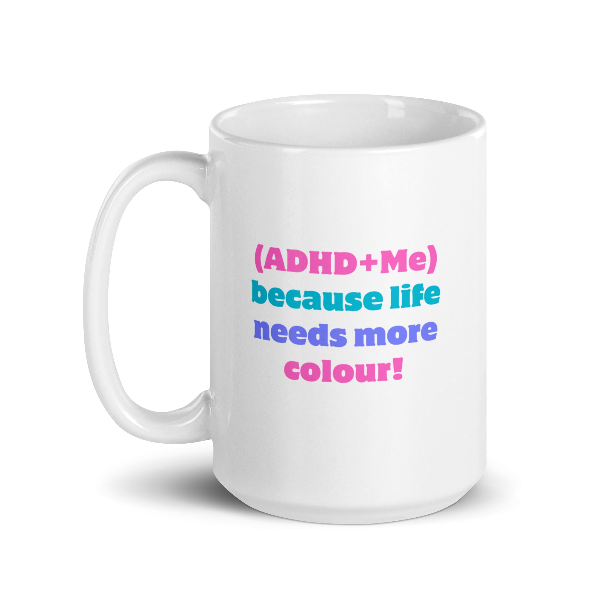 (ADHD+Me) Because Life Needs More Colour! | White Glossy Mug | The Neurospicy Store