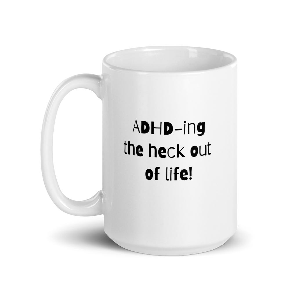ADHD-Ing The Heck Out Of Life! | White Glossy Mug | The Neurospicy Store