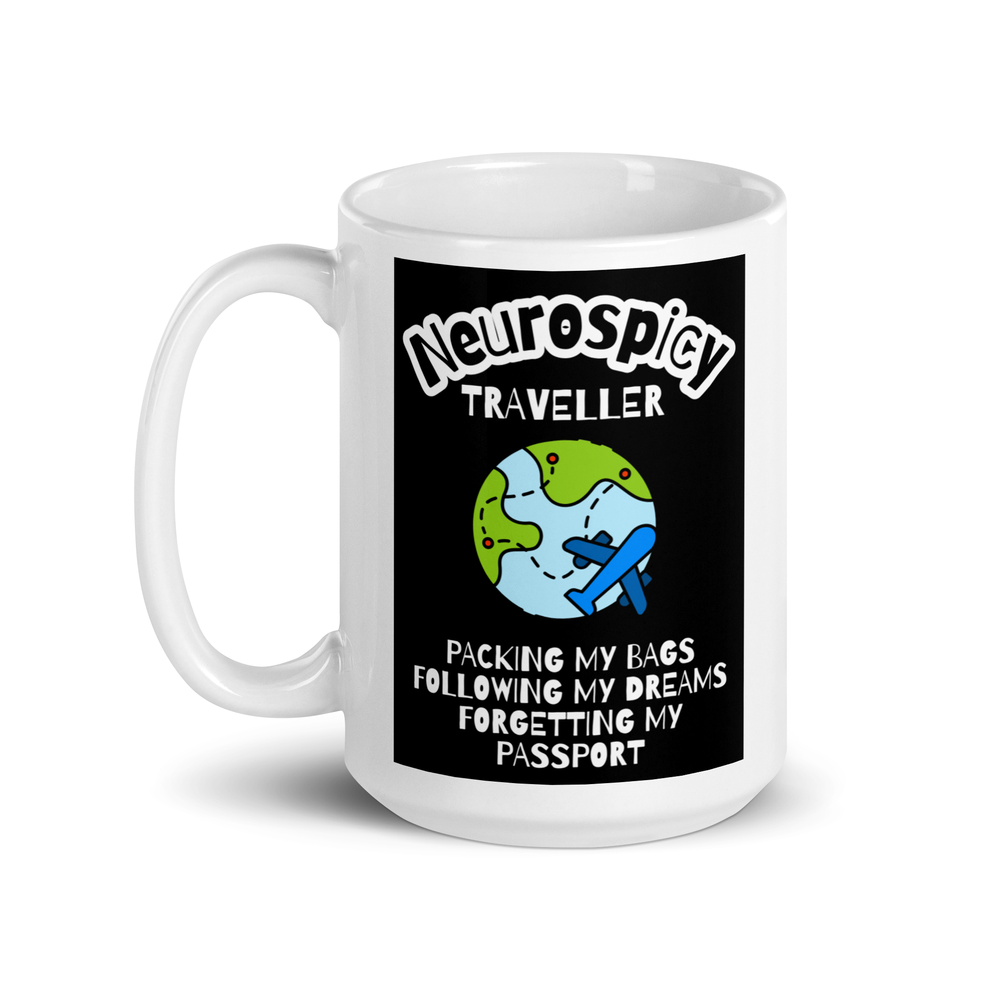 Neurospicy Traveller Packing My Bags Following My Dreams Forgetting My Passport | White Glossy Mug | The Neurospicy Store