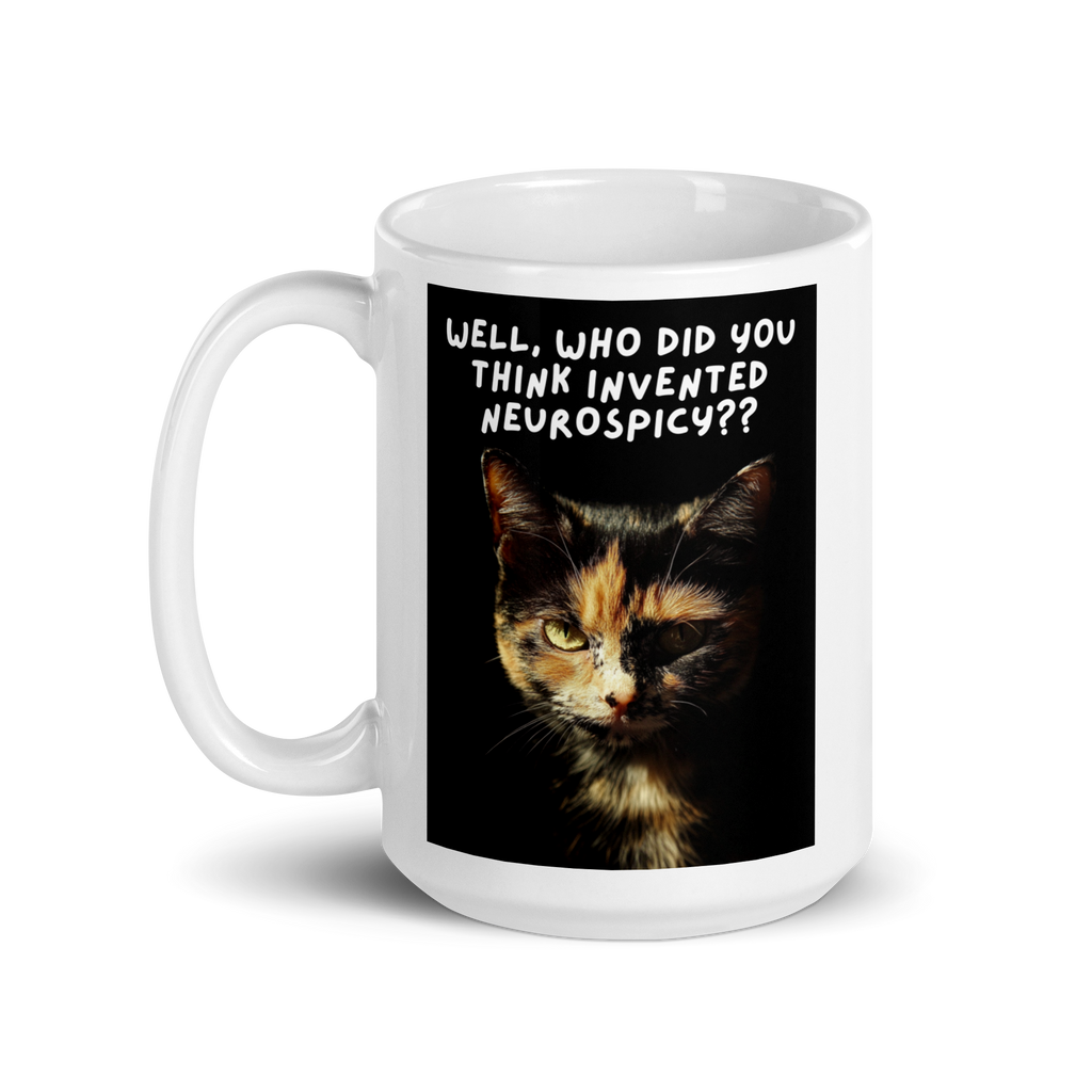 Well, Who Did You Think Invented Neurospicy?? | White Glossy Mug | The Neurospicy Store