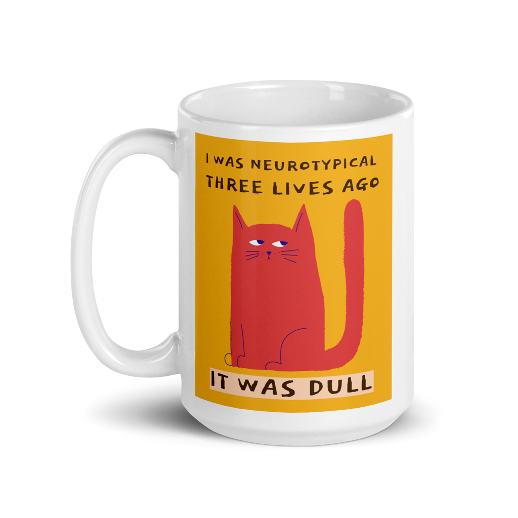 I Was Neurotypical Three Lives Ago. It Was Dull | Mug | Celebrating ND white-glossy-mug-white-15-oz-handle-on-left-67dc4f9086516 Kitchen & Dining > Drinkware > Mugs