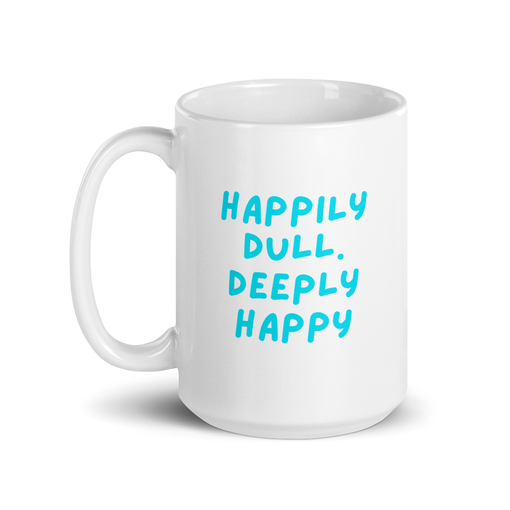 Happily Dull Deeply Happy | Glossy White Mug | Self-Care Gift white-glossy-mug-white-15-oz-handle-on-left-67dc733991bf1 Kitchen & Dining > Drinkware > Mugs