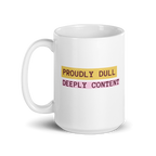 Proudly Dull Deeply Content | Glossy White Mug | Reclaiming Dull white-glossy-mug-white-15-oz-handle-on-left-67dd6679d6f5a Kitchen & Dining > Drinkware > Mugs