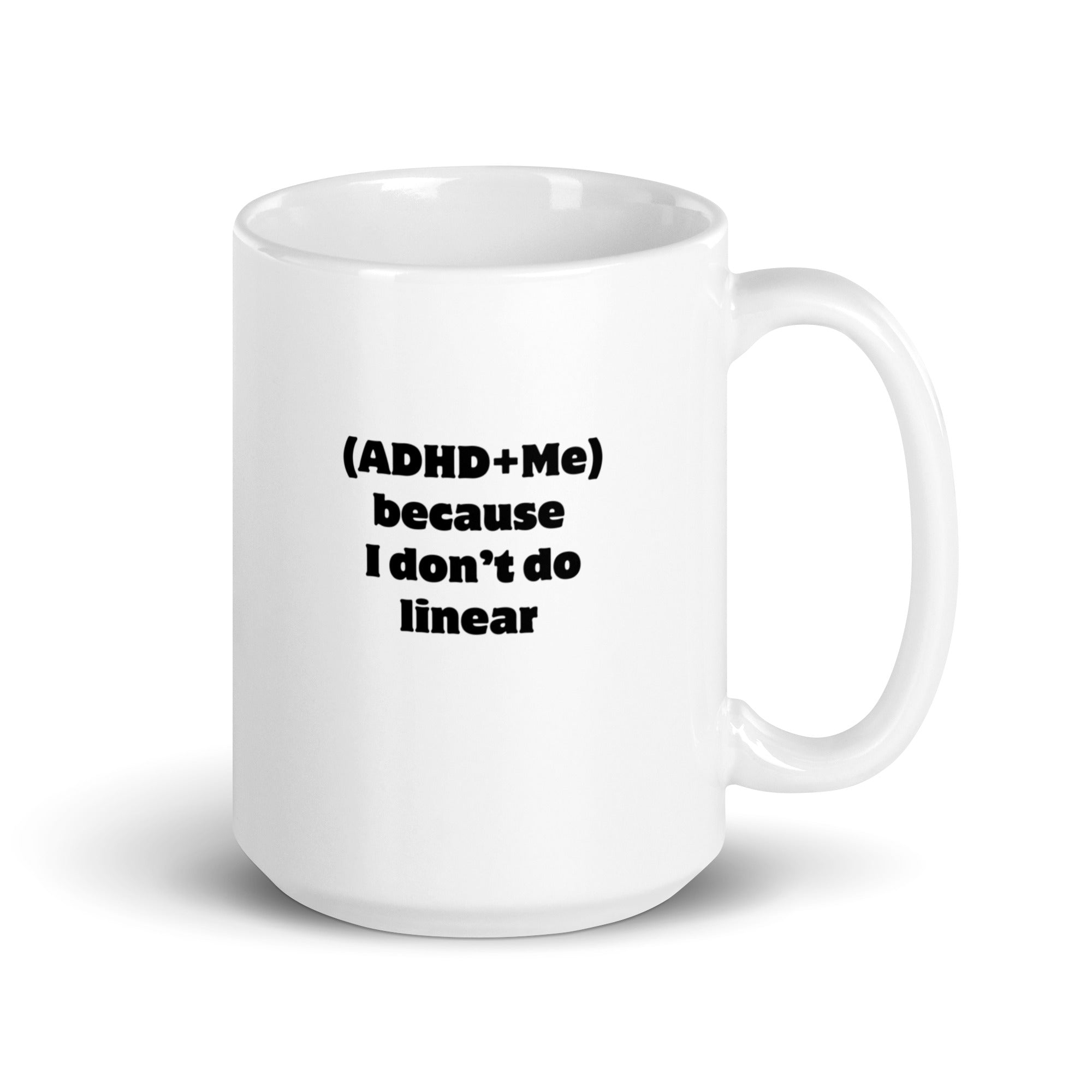 (ADHD+Me) Because I Don't Do Linear | White Glossy Mug | The Neurospicy Store 15 oz