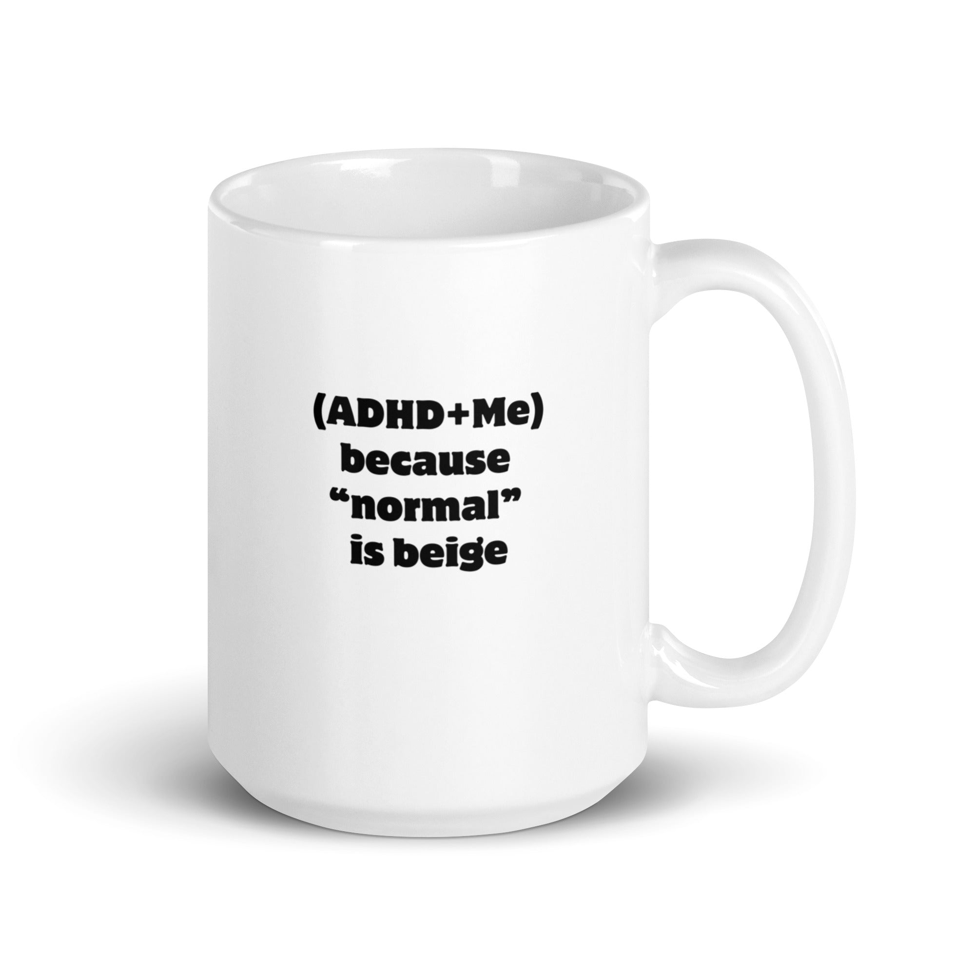 (ADHD+Me) Because "Normal" Is Beige | White Glossy Mug | The Neurospicy Store 15 oz