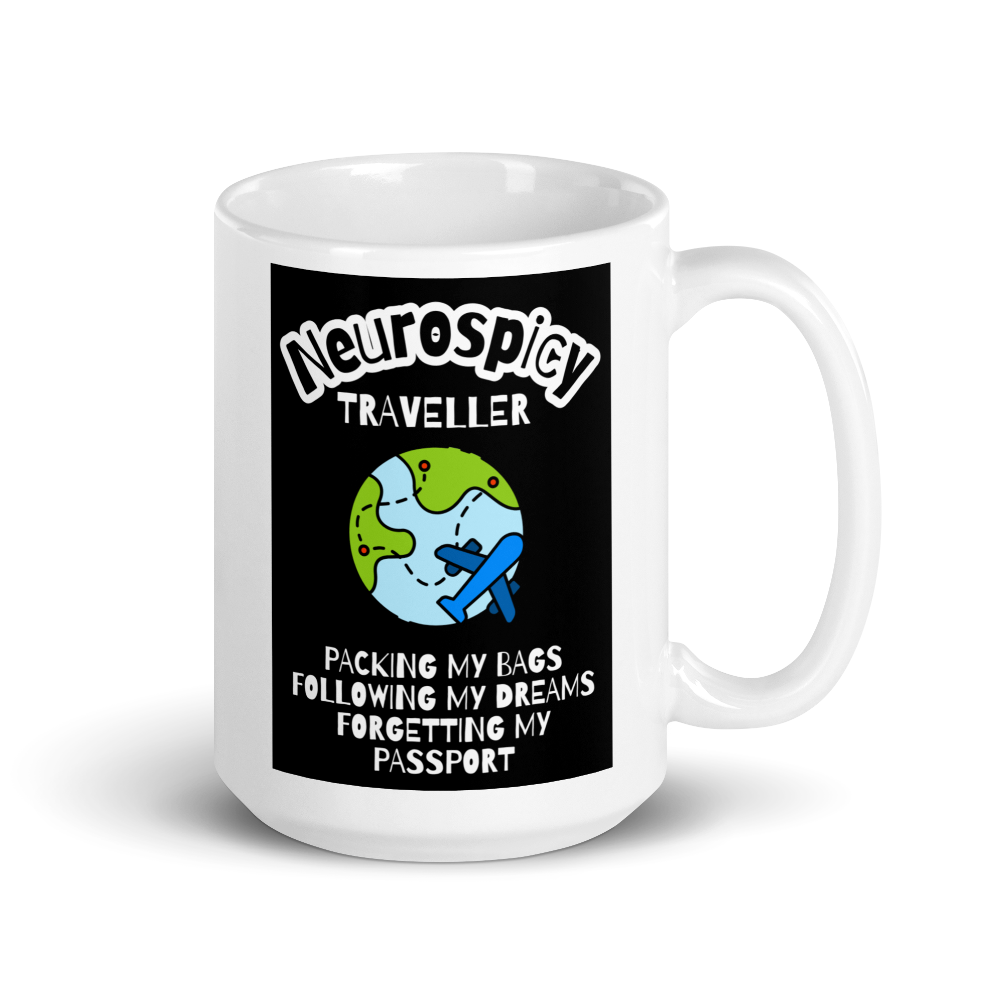 Neurospicy Traveller Packing My Bags Following My Dreams Forgetting My Passport | White Glossy Mug | The Neurospicy Store 15 oz