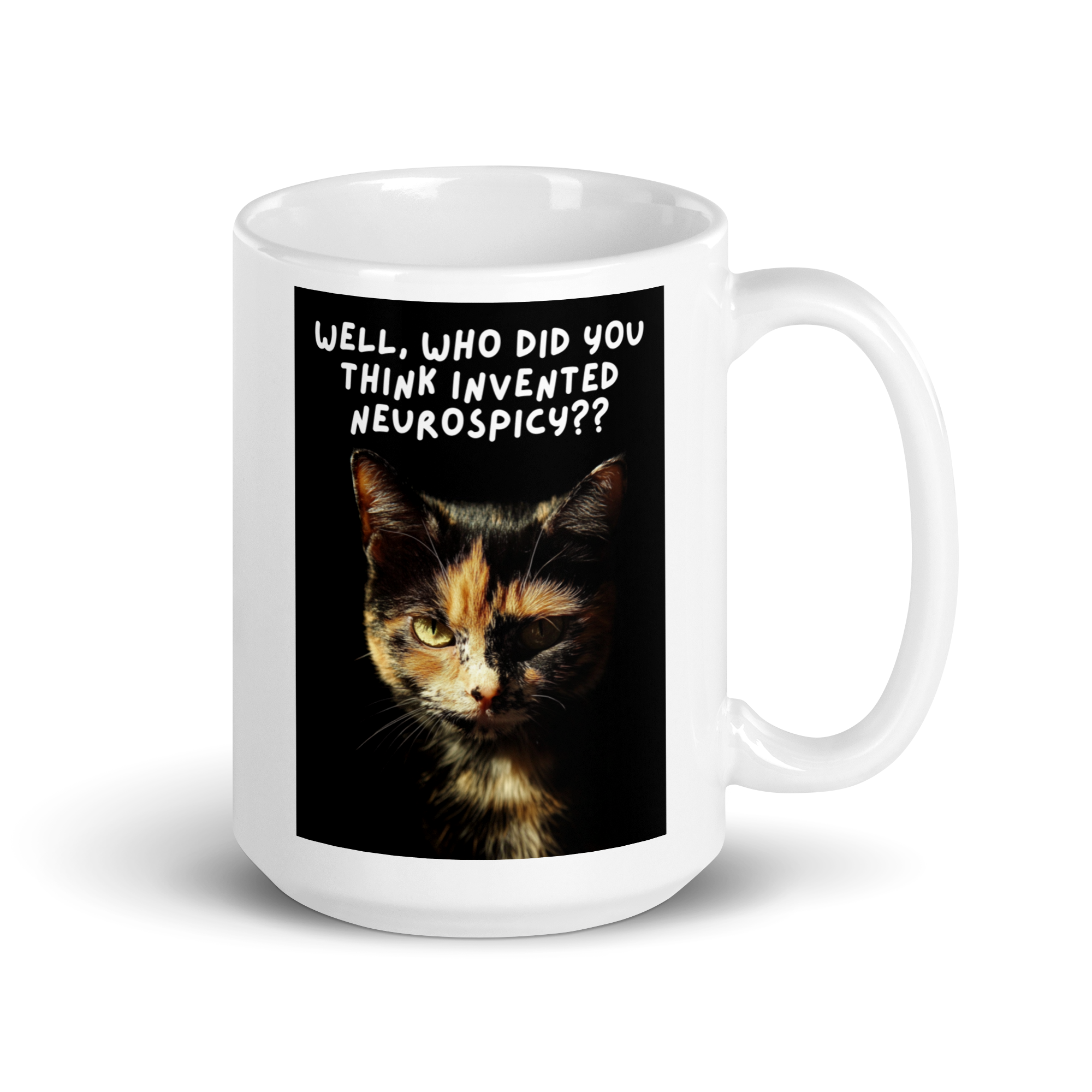 Well, Who Did You Think Invented Neurospicy?? | White Glossy Mug | The Neurospicy Store 15 oz