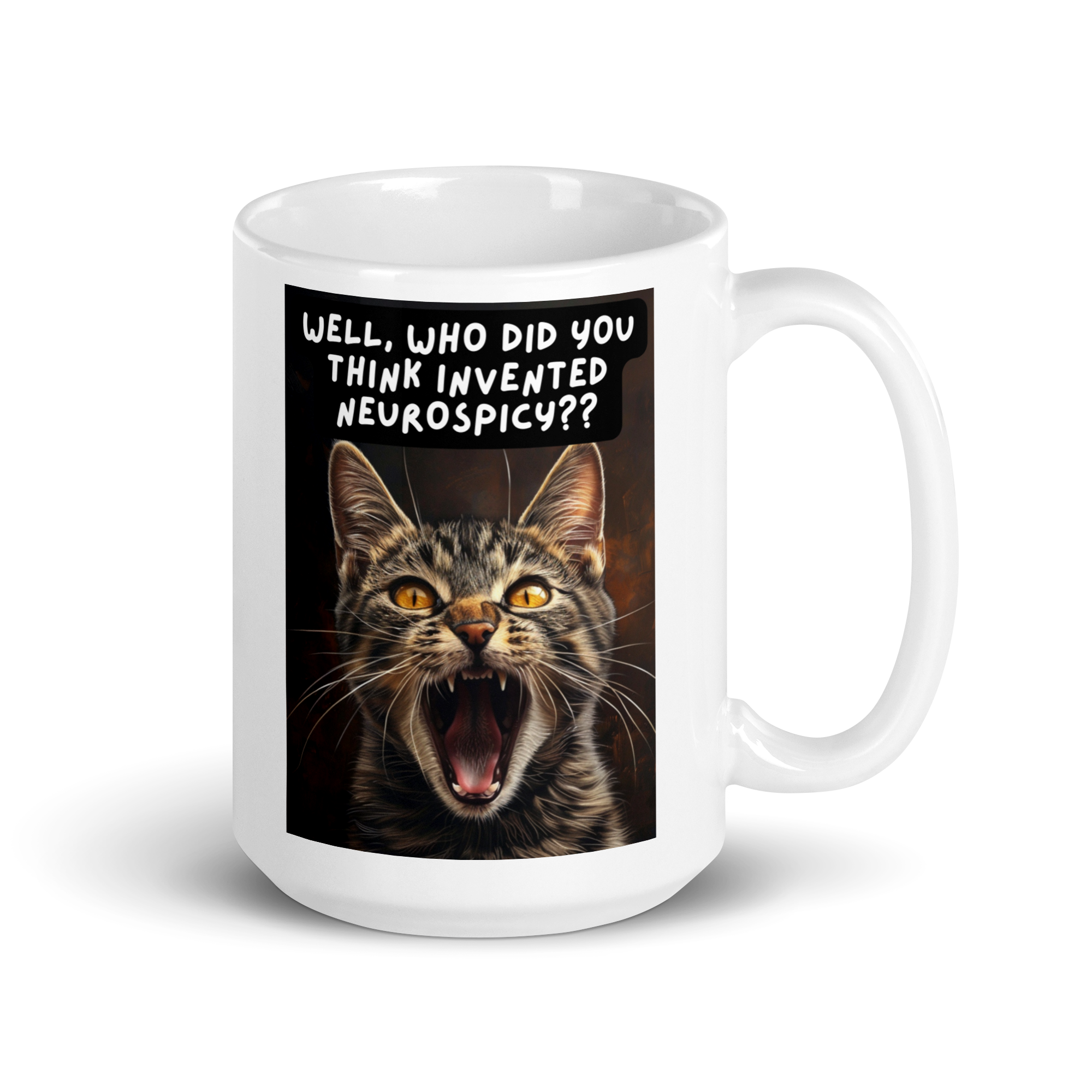 Well, Who Did You Think Invented Neurospicy?? | White Glossy Mug | The Neurospicy Store 15 oz