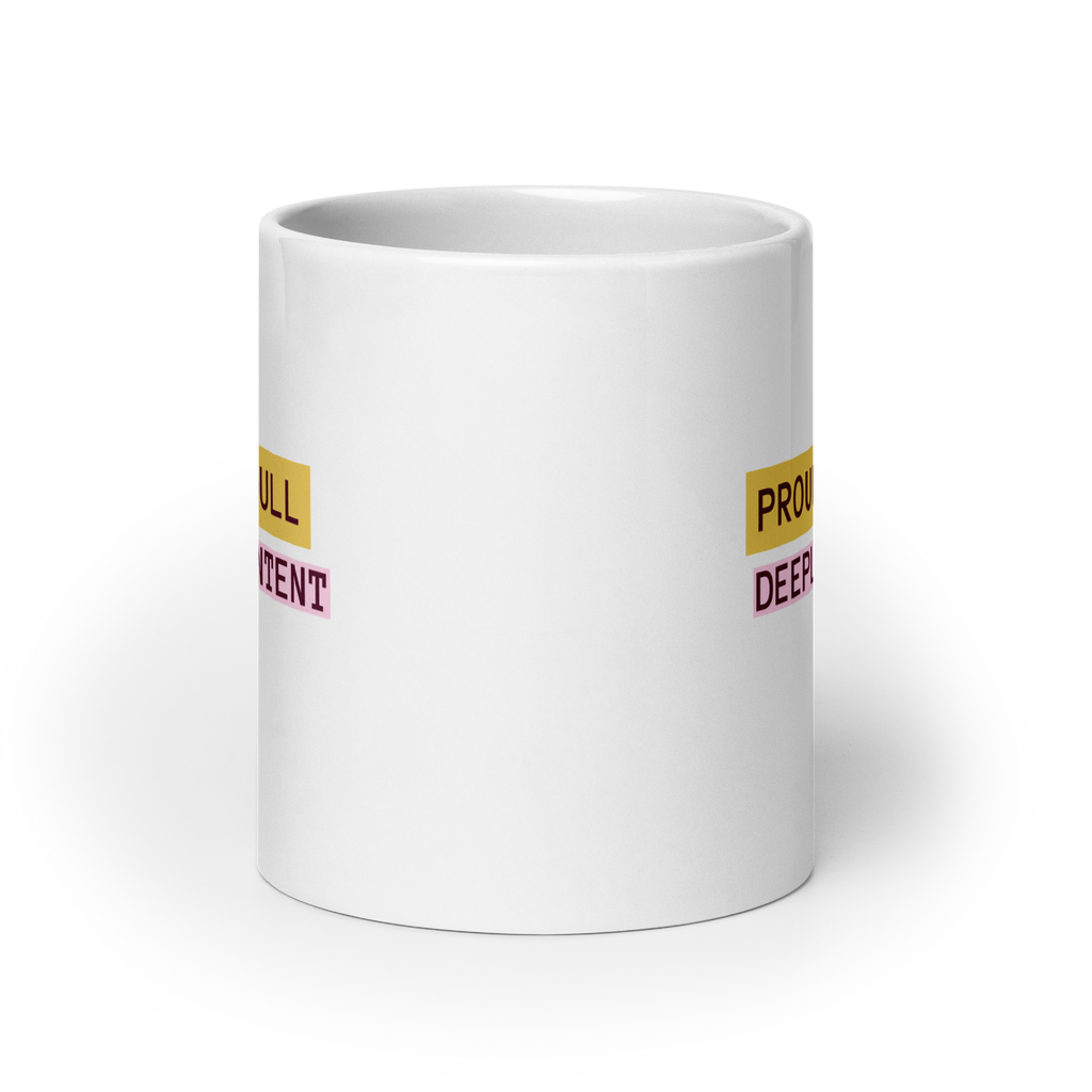 Proudly Dull Deeply Content | Glossy White Mug | Reclaiming Dull white-glossy-mug-white-20-oz-front-view-67dd6679d714d Kitchen & Dining > Drinkware > Mugs