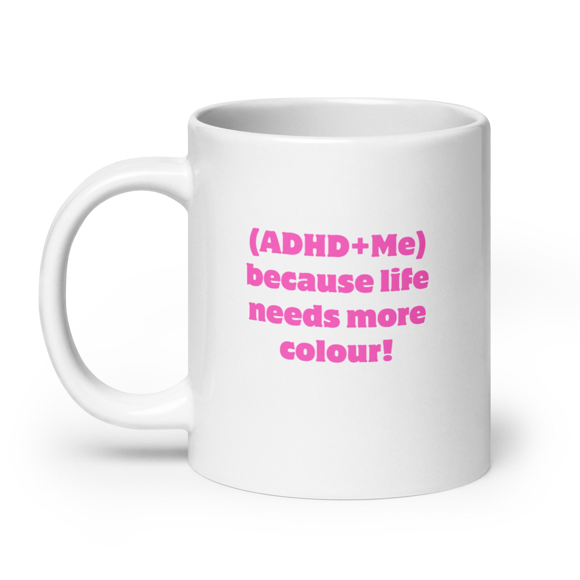 (ADHD+Me) Because Life Needs More Colour! | White Glossy Mug | The Neurospicy Store