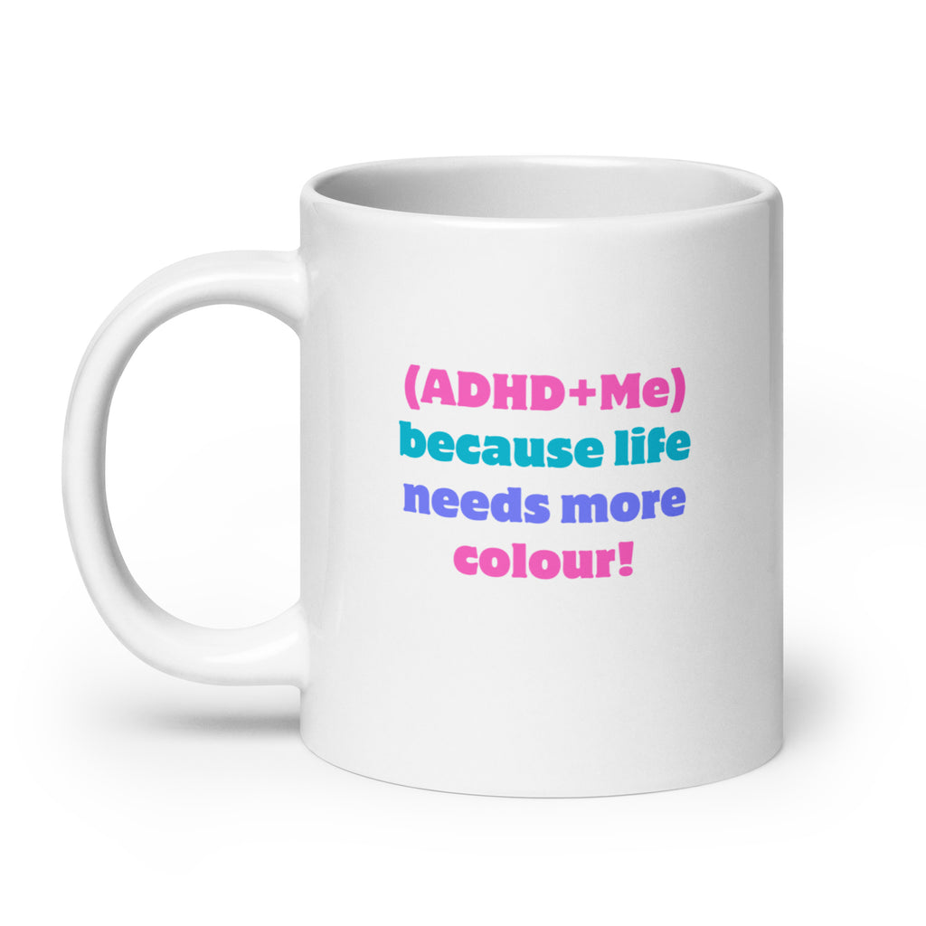 (ADHD+Me) Because Life Needs More Colour! | White Glossy Mug | The Neurospicy Store