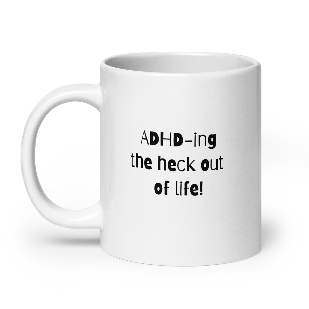 ADHD-Ing The Heck Out Of Life! | White Glossy Mug | The Neurospicy Store
