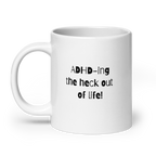 ADHD-Ing The Heck Out Of Life! | White Glossy Mug | The Neurospicy Store