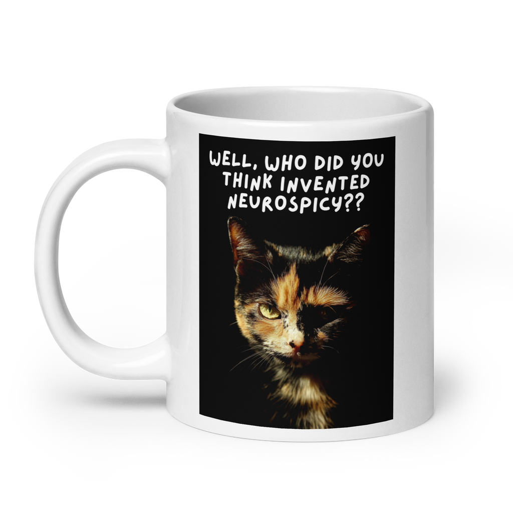 Well, Who Did You Think Invented Neurospicy?? | White Glossy Mug | The Neurospicy Store
